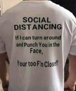 Social Distancing If I Can Turn Around And Punch You In The Face T-Shirt