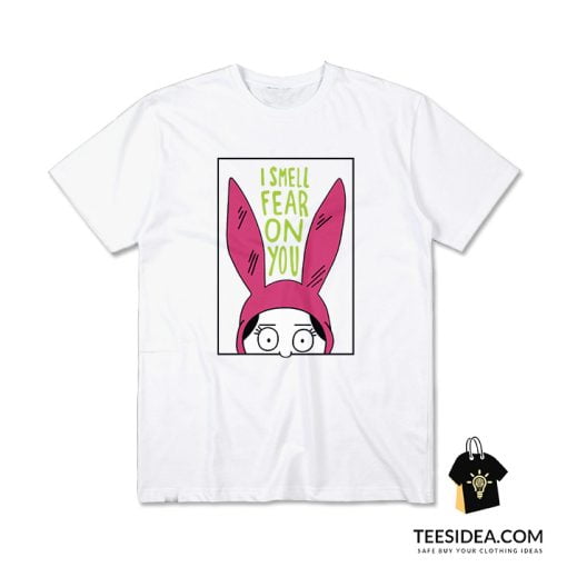 Louise Belcher I Smell Fear On You Bob's Burgers T-Shirt